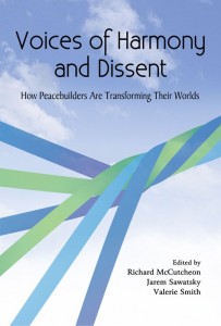 Voices of Harmony & Dissent: How Peacebuilders are Changing Their Worlds explores the stories, theory, and tools of 16 peace leaders, trainers, and activists from around the world.