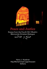 Peace and Justice Peace and Justice: Essays from the Fourth Shi'i Muslim Mennonite Christian Dialogue