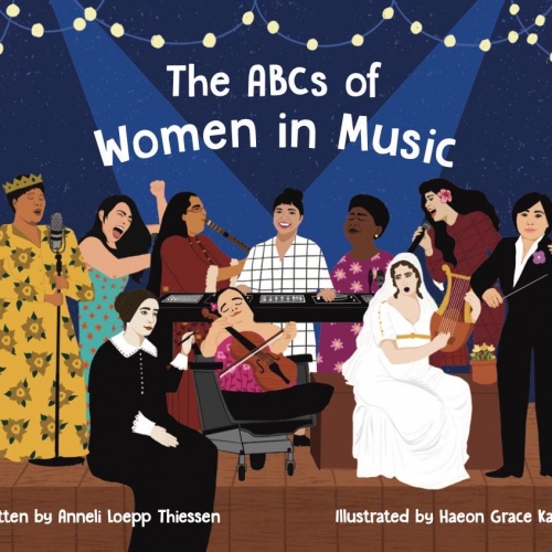 The ABCs of Women in Music by Anneli Leopp Thiessen (CMU '18), illustrated by Haeon Grace Kang (CMU '17)