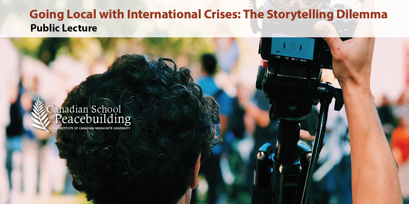 Public Lecture | Going Local with International Crises: The Storytelling Dilemma