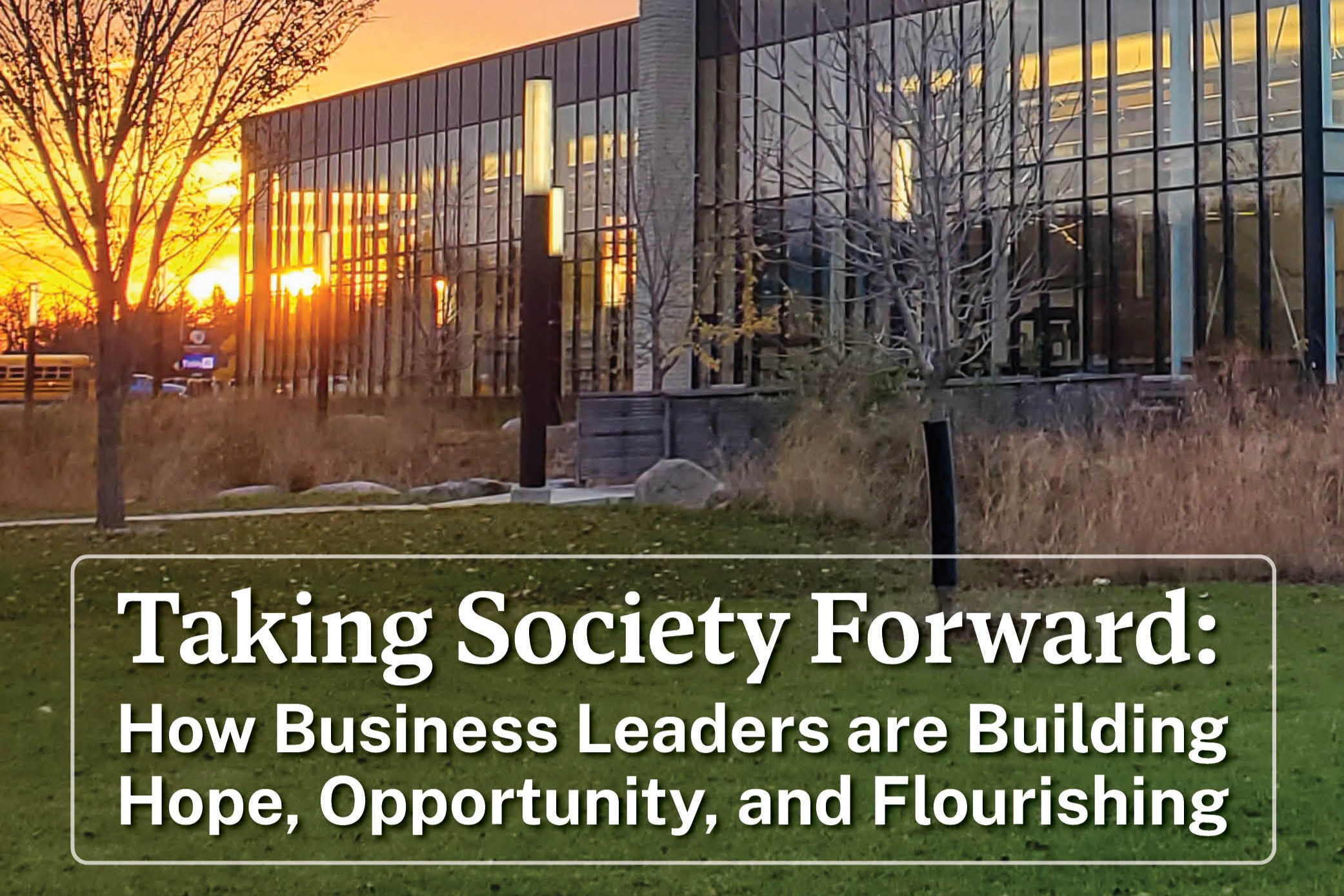 Taking Society Forward: How Business Leaders are Building Hope, Opportunity, and Flourishing