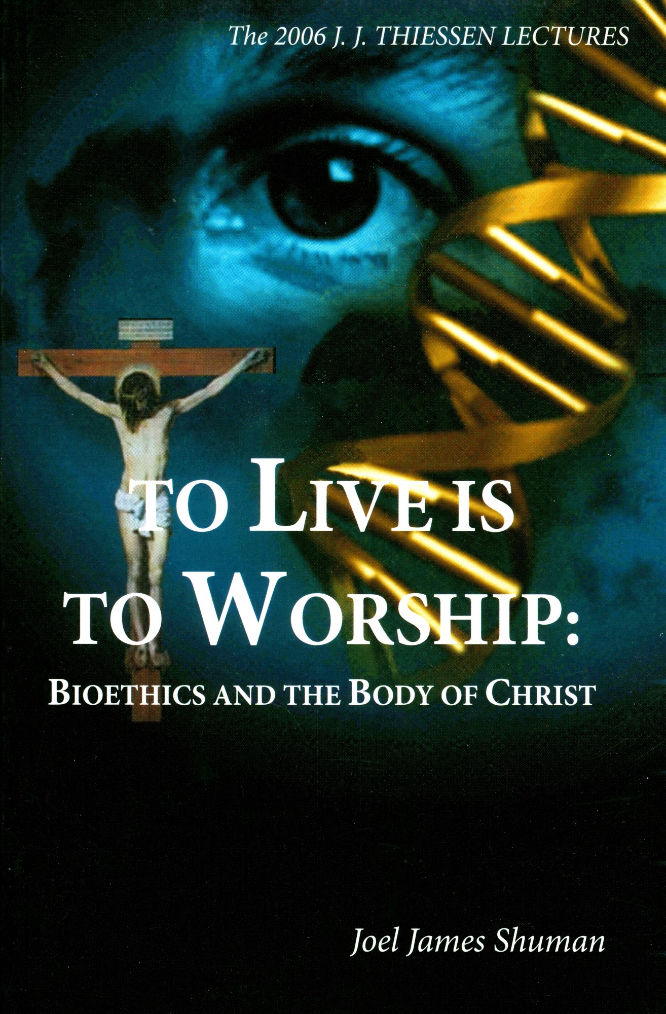 To Live is to Worship: Bioethics and the Body of Christ