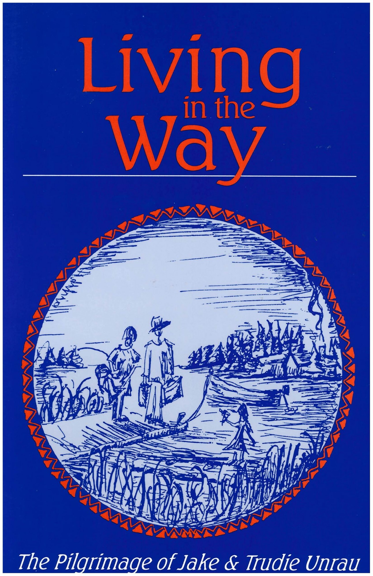 Living in the Way: The Pilgrimage of Jake & Trudi Unrau